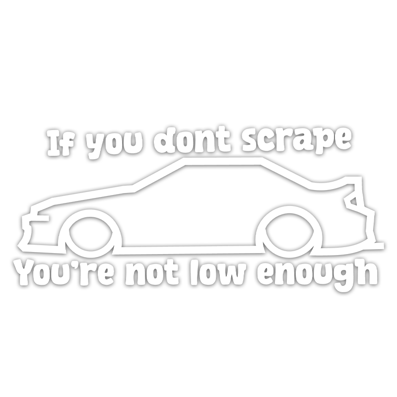 If You Don't Scrape, You're not low enough Sticker