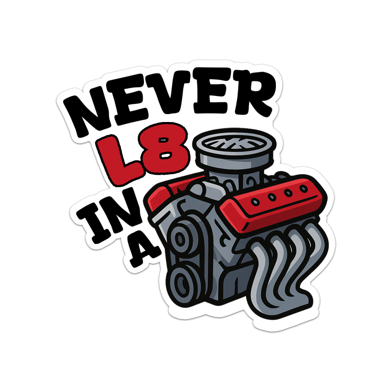 Never L8 In A V8 Sticker