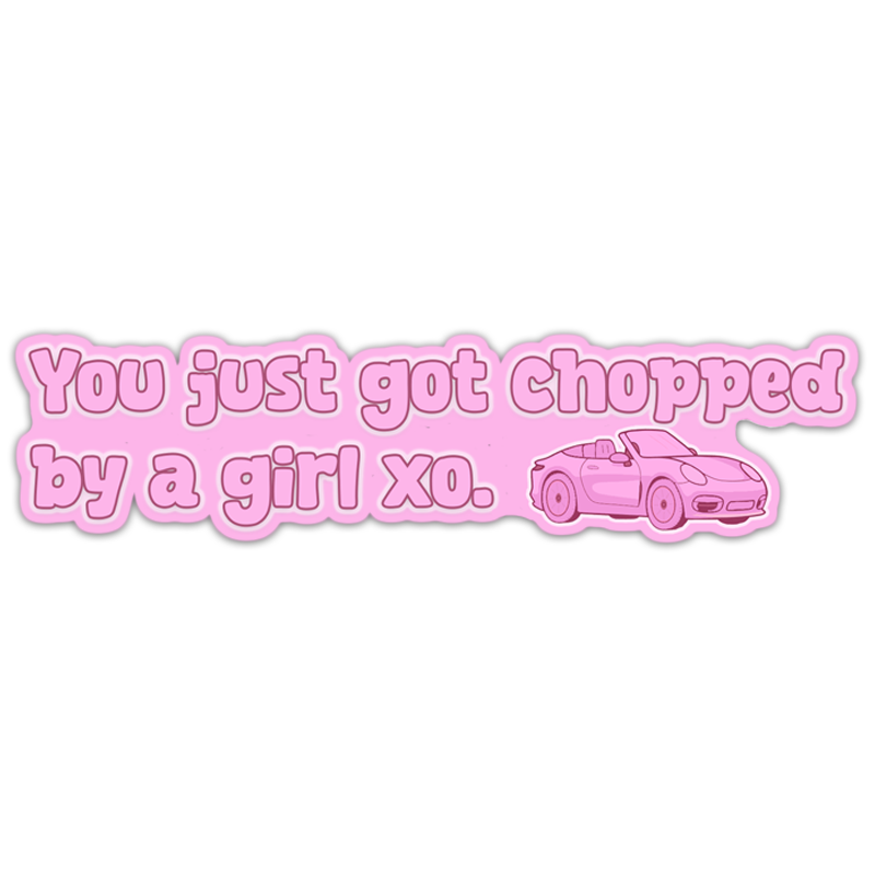 You Just Got Chopped By A Girl Sticker